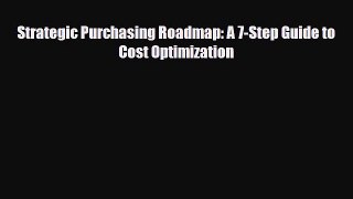 [PDF] Strategic Purchasing Roadmap: A 7-Step Guide to Cost Optimization Read Full Ebook