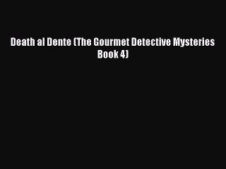 Download Death al Dente (The Gourmet Detective Mysteries Book 4) Free Books