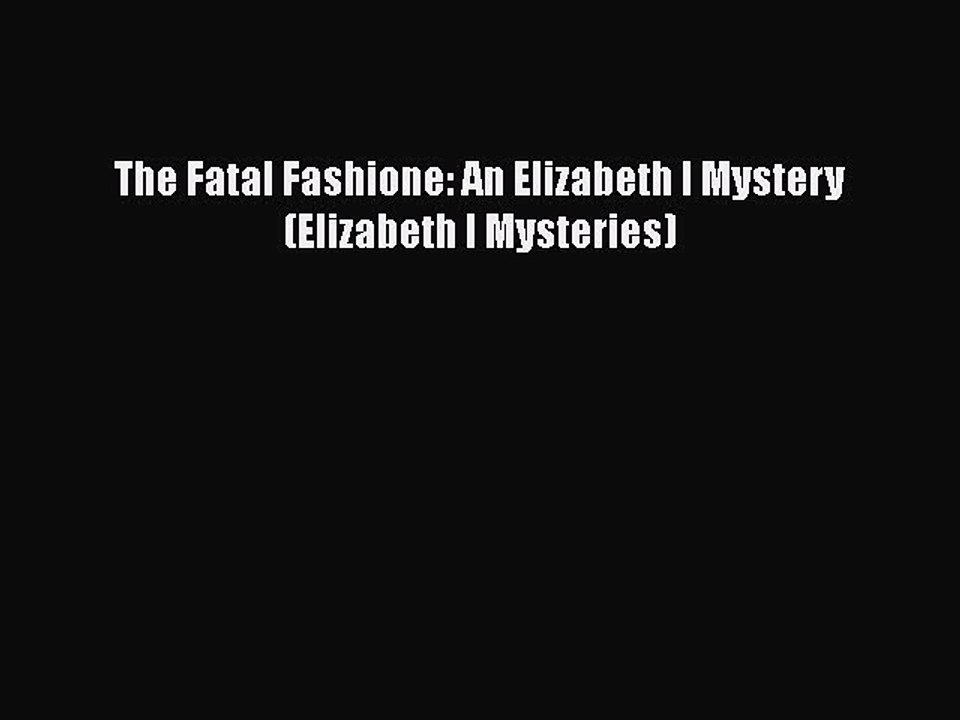 PDF The Fatal Fashione: An Elizabeth I Mystery (Elizabeth I Mysteries) Free Books