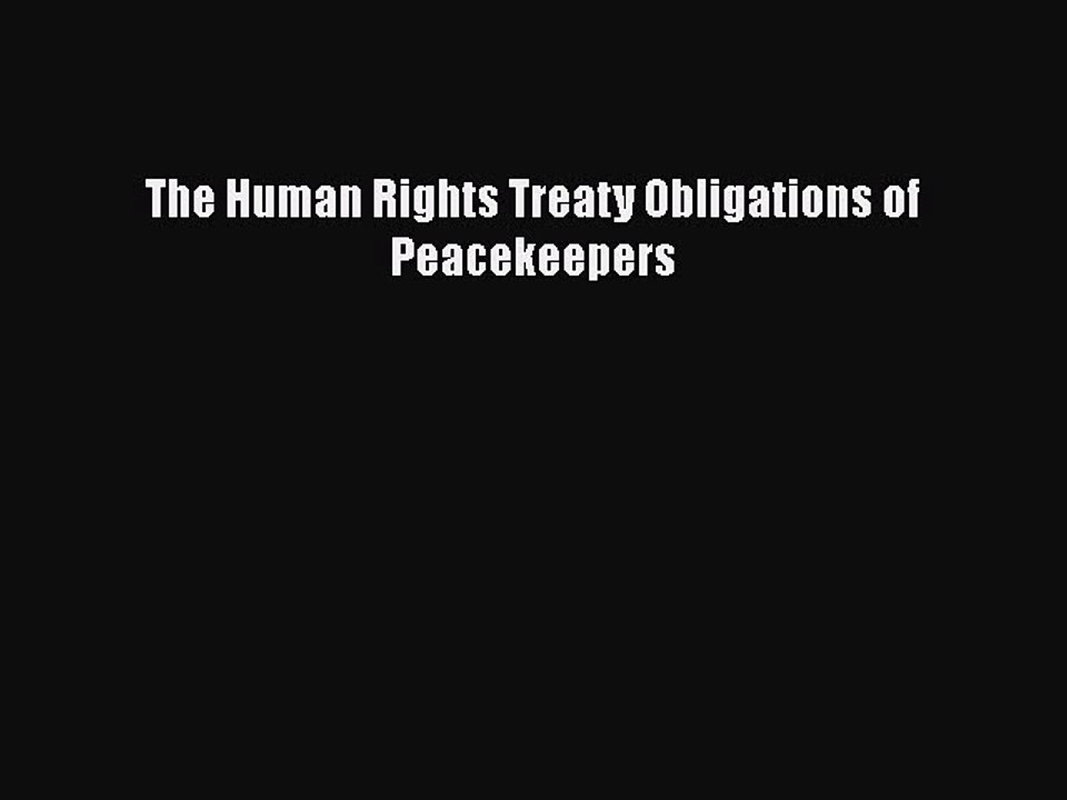 [PDF] The Human Rights Treaty Obligations of Peacekeepers Download Online