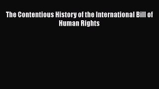 [PDF] The Contentious History of the International Bill of Human Rights Read Full Ebook