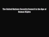 [PDF] The United Nations Security Council in the Age of Human Rights Download Online