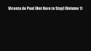 [Download] Vicenta de Paul (Not Here to Stay) (Volume 1) [PDF] Online