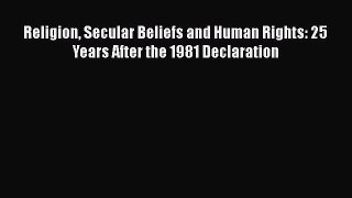 [PDF] Religion Secular Beliefs and Human Rights: 25 Years After the 1981 Declaration Download