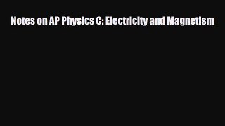 Download Notes on AP Physics C: Electricity and Magnetism PDF Book Free
