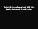 [PDF] The British Cinema Source Book: BFI Archive Viewing Copies and Library Materials Read