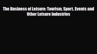 [PDF] The Business of Leisure: Tourism Sport Events and Other Leisure Industries Download Full