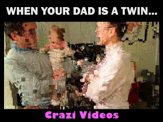 When your dad is a twin... :p Crazi Videos - hahaha Lolz