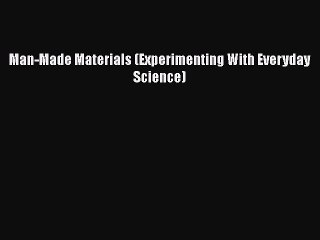 [PDF] Man-Made Materials (Experimenting With Everyday Science) [Read] Online