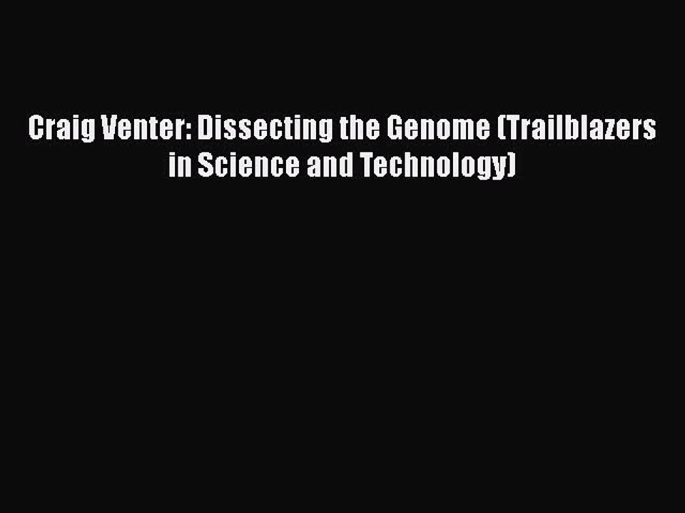 [PDF] Craig Venter: Dissecting the Genome (Trailblazers in Science and Technology) [Read] Online
