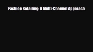 [PDF] Fashion Retailing: A Multi-Channel Approach Read Online