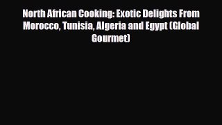 [PDF] North African Cooking: Exotic Delights From Morocco Tunisia Algeria and Egypt (Global