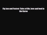 [PDF] Fig Jam and Foxtrot: Tales of life love and food in the Karoo Download Online