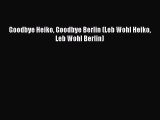 [PDF] Goodbye Heiko Goodbye Berlin (Leb Wohl Heiko Leb Wohl Berlin) [PDF] Online