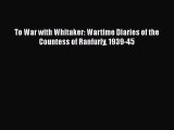Download To War with Whitaker: Wartime Diaries of the Countess of Ranfurly 1939-45  Read Online