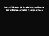 PDF Reuven Shiloah - the Man Behind the Mossad: Secret Diplomacy in the Creation of Israel