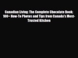 [PDF] Canadian Living: The Complete Chocolate Book: 100  How-To Photos and Tips from Canada's