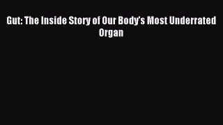 Read Gut: The Inside Story of Our Body's Most Underrated Organ Ebook Free