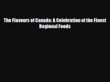 [PDF] The Flavours of Canada: A Celebration of the Finest Regional Foods Download Online