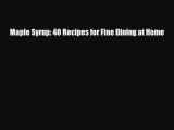 [PDF] Maple Syrup: 40 Recipes for Fine Dining at Home Download Online