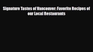 [PDF] Signature Tastes of Vancouver: Favorite Recipes of our Local Restaurants Download Online