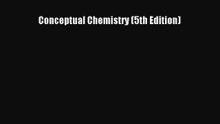 Read Conceptual Chemistry (5th Edition) Ebook Free