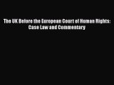 [PDF] The UK Before the European Court of Human Rights: Case Law and Commentary Download Online