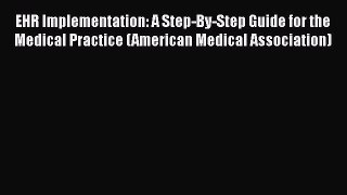 PDF EHR Implementation: A Step-By-Step Guide for the Medical Practice (American Medical Association)
