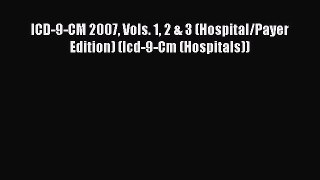 Ebook ICD-9-CM 2007 Vols. 1 2 & 3 (Hospital/Payer Edition) (Icd-9-Cm (Hospitals)) Read Full