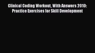PDF Clinical Coding Workout With Answers 2010: Practice Exercises for Skill Development Download