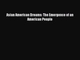 [PDF] Asian American Dreams: The Emergence of an American People Download Online
