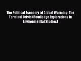 Read The Political Economy of Global Warming: The Terminal Crisis (Routledge Explorations in