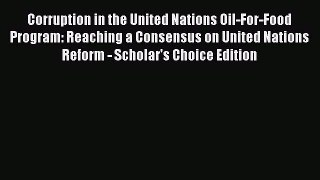 [PDF] Corruption in the United Nations Oil-For-Food Program: Reaching a Consensus on United