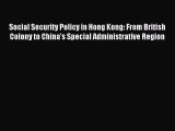 Read Social Security Policy in Hong Kong: From British Colony to China's Special Administrative