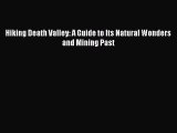 PDF Hiking Death Valley: A Guide to Its Natural Wonders and Mining Past  EBook