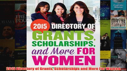 Download PDF  2015 Directory of Grants Scholarships and More For Women FULL FREE