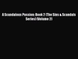 Download A Scandalous Passion: Book 2 (The Sins & Scandals Series) (Volume 2) [Download] Full