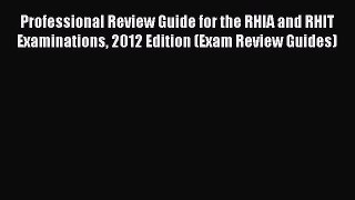 Ebook Professional Review Guide for the RHIA and RHIT Examinations 2012 Edition (Exam Review