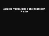 PDF A Seaside Practice: Tales of a Scottish Country Practice Read Online
