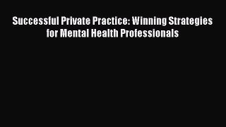 Ebook Successful Private Practice: Winning Strategies for Mental Health Professionals Read