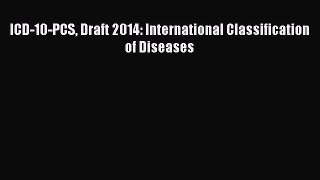 Ebook ICD-10-PCS Draft 2014: International Classification of Diseases Download Online