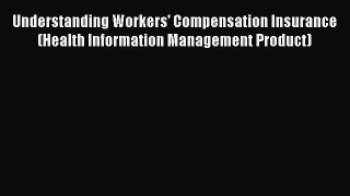 Ebook Understanding Workers' Compensation Insurance (Health Information Management Product)