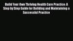 Ebook Build Your Own Thriving Health Care Practice: A Step by Step Guide for Building and Maintaining
