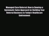 Ebook Managed Care Referral: How to Develop a Systematic Sales Approach for Building Your Referral