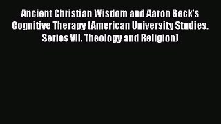 PDF Ancient Christian Wisdom and Aaron Beck's Cognitive Therapy (American University Studies.