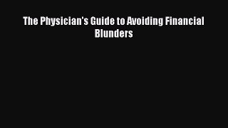 Ebook The Physician's Guide to Avoiding Financial Blunders Read Full Ebook