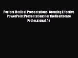 PDF Perfect Medical Presentations: Creating Effective PowerPoint Presentations for theHealthcare