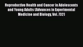 Ebook Reproductive Health and Cancer in Adolescents and Young Adults (Advances in Experimental