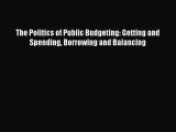 Ebook The Politics of Public Budgeting: Getting and Spending Borrowing and Balancing Download