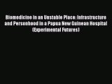 Ebook Biomedicine in an Unstable Place: Infrastructure and Personhood in a Papua New Guinean